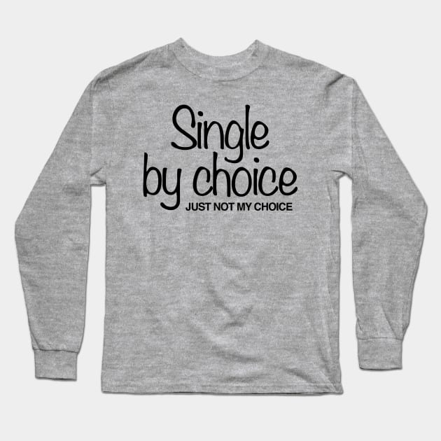 Single by Choice Long Sleeve T-Shirt by WhyStillSingle